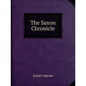

Книга The Saxon Chronicle. James Ingram