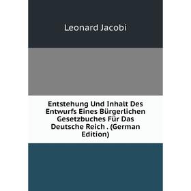 

Книга Entstehung Und Inhalt Des Entwurfs Eines Bürgerlichen Gesetzbuches Für Das Deutsche Reich. (German Edition). Leonard Jacobi