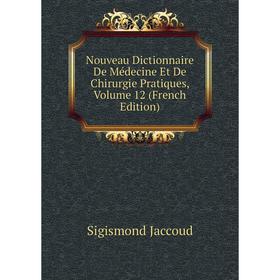 

Книга Nouveau Dictionnaire De Médecine Et De Chirurgie Pratiques, Volume 12