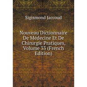 

Книга Nouveau Dictionnaire De Médecine Et De Chirurgie Pratiques, Volume 33