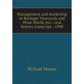 

Книга Management and marketing at Beringer Vineyards and Wine World, Inc: oral history transcript / 1990