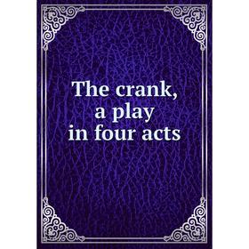 

Книга The crank, a play in four acts