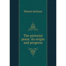 

Книга The pictorial press: its origin and progress. Mason Jackson