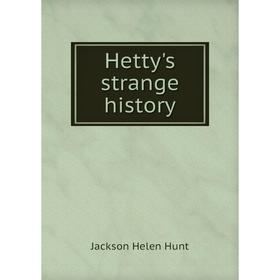 

Книга Hetty's strange history. Jackson Helen Hunt