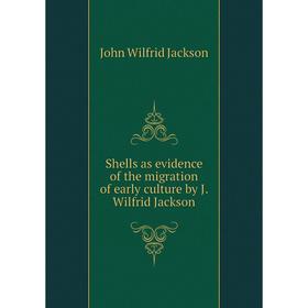 

Книга Shells as evidence of the migration of early culture by J. Wilfrid Jackson. John Wilfrid Jackson