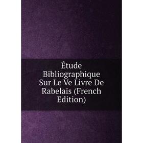 

Книга Étude Bibliographique Sur Le Ve Livre De Rabelais (French Edition)