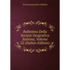

Книга Bollettino Della Società Geografica Italiana, Volume 22 (Italian Edition). Società geografica italiana