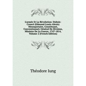 

Книга L'armée Et La Révolution: Dubois-Crancé (Edmond-Louis-Alexis) Mousquetaire, Constituant, Conventionnel, Général De Division, Ministre De La Guer