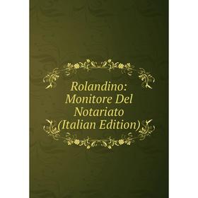 

Книга Rolandino: Monitore Del Notariato (Italian Edition)