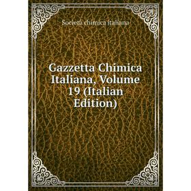

Книга Gazzetta Chimica Italiana, Volume 19 (Italian Edition). Società chimica italiana