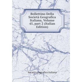 

Книга Bollettino Della Società Geografica Italiana, Volume 45, part 2 (Italian Edition). Società geografica italiana