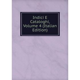 

Книга Indici E Cataloghi, Volume 4 (Italian Edition)
