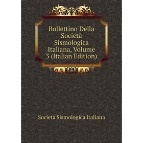 

Книга Bollettino Della Società Sismologica Italiana, Volume 3 (Italian Edition). Società Sismologica Italiana