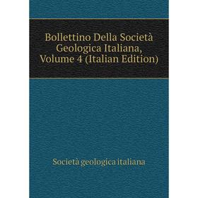 

Книга Bollettino Della Società Geologica Italiana, Volume 4 (Italian Edition). Società geologica italiana