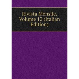 

Книга Rivista Mensile, Volume 13 (Italian Edition)