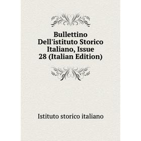 

Книга Bullettino Dell'istituto Storico Italiano, Issue 28 (Italian Edition). Istituto storico italiano