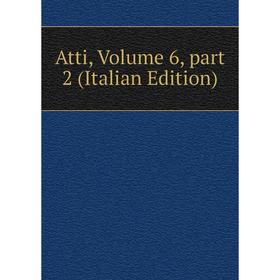 

Книга Atti, Volume 6, part 2 (Italian Edition)