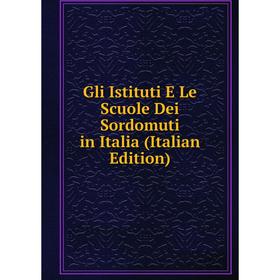 

Книга Gli Istituti E Le Scuole Dei Sordomuti in Italia (Italian Edition)