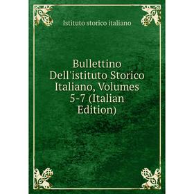 

Книга Bullettino Dell'istituto Storico Italiano, Volumes 5-7 (Italian Edition). Istituto storico italiano