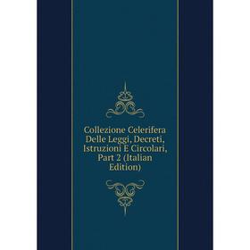 

Книга Collezione Celerifera Delle Leggi, Decreti, Istruzioni E Circolari, Part 2 (Italian Edition)