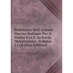 

Книга Bullettino Dell'istituto Storico Italiano Per Il Medio Evo E Archivio Muratoriano, Volume 11 (Italian Edition)