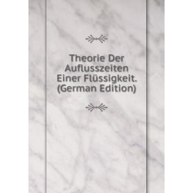 

Книга Theorie Der Auflusszeiten Einer Flüssigkeit. (German Edition)