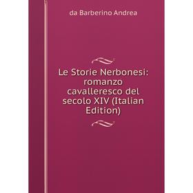 

Книга Le Storie Nerbonesi: romanzo cavalleresco del secolo XIV