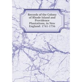 

Книга Records of the Colony of Rhode Island and Providence Plantations, in New England: 1741-1756