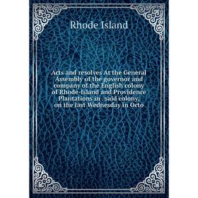 

Книга Acts and resolves At the General Assembly of the governor and company of the English colony of Rhode-Island and Providence Plantations in. said