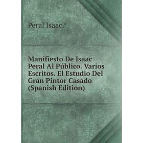 

Книга Manifiesto De Isaac Peral Al Público Varios Escritos El Estudio Del Gran Pintor Casado