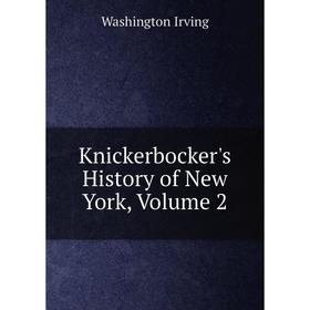 

Книга Knickerbocker's History of New York, Volume 2