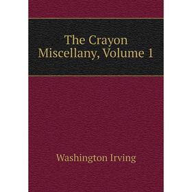 

Книга The Crayon Miscellany, Volume 1. Washington Irving