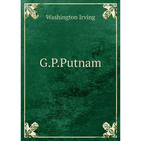 

Книга G.P.Putnam. Washington Irving