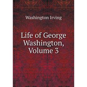 

Книга Life of George Washington, Volume 3