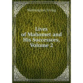 

Книга Lives of Mahomet and His Successors, Volume 2