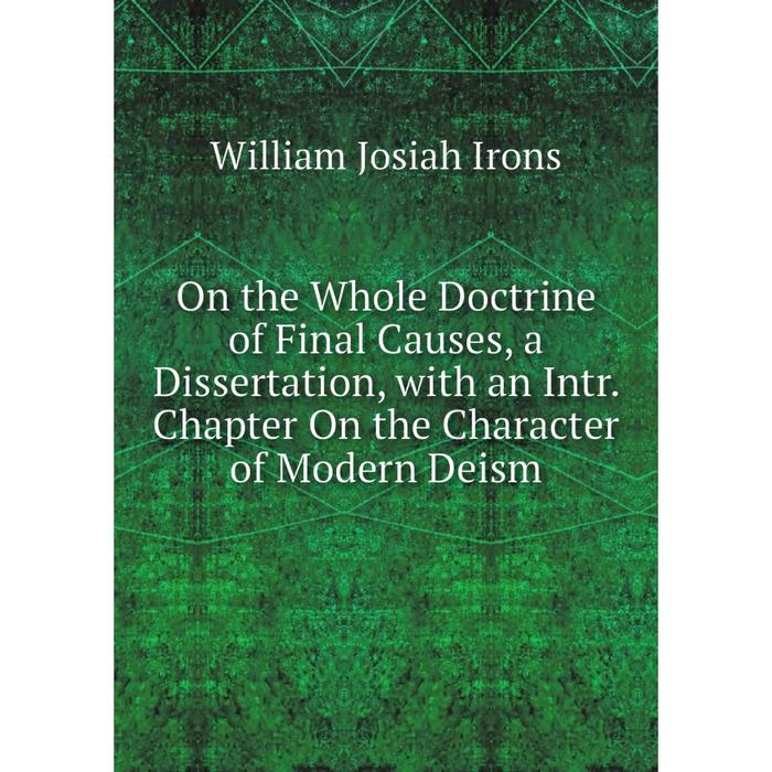 фото Книга on the whole doctrine of final causes, a dissertation, with an intr chapter on the character of modern deism nobel press