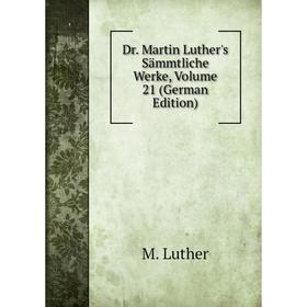 

Книга Dr. Martin Luther's Sämmtliche Werke, Volume 21 (German Edition). M. Luther