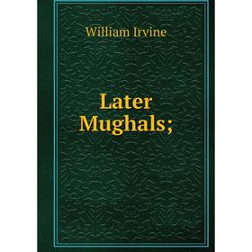 

Книга Later Mughals;
