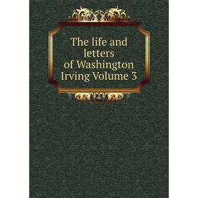 

Книга The life and letters of Washington Irving Volume 3