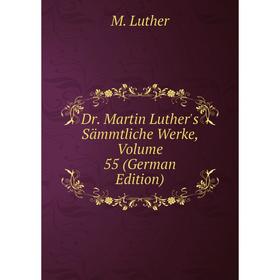 

Книга Dr. Martin Luther's Sämmtliche Werke, Volume 55 (German Edition). M. Luther