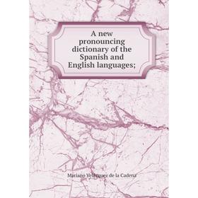 

Книга A new pronouncing dictionary of the Spanish and English languages;. Mariano Velázquez de la Cadena