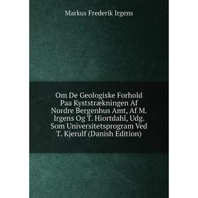 

Книга Om De Geologiske Forhold Paa Kyststrækningen Af Nordre Bergenhus Amt, Af M Irgens Og T Hiortdahl, Udg Som Universitetsprogram Ved T Kjerulf