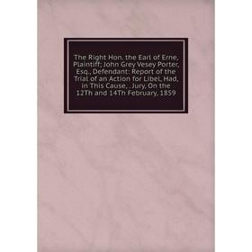 

Книга The Right Hon. the Earl of Erne, Plaintiff; John Grey Vesey Porter, Esq., Defendant