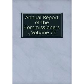 

Книга Annual Report of the Commissioners., Volume 72