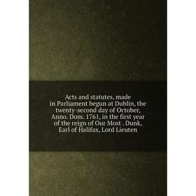 

Книга Acts and statutes, made in Parliament begun at Dublin, the twenty-second day of October, Anno