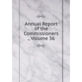 

Книга Annual Report of the Commissioners., Volume 36