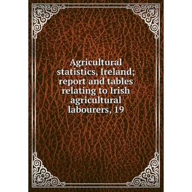 

Книга Agricultural statistics, Ireland; report and tables relating to Irish agricultural labourers, 19