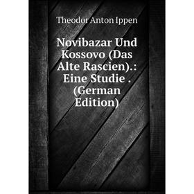 

Книга Novibazar Und Kossovo (Das Alte Rascien): Eine Studie