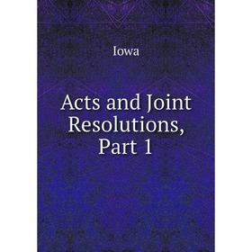 

Книга Acts and Joint Resolutions, Part 1. Iowa
