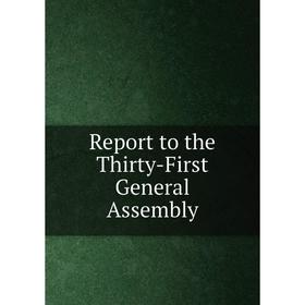 

Книга Report to the Thirty-First General Assembly